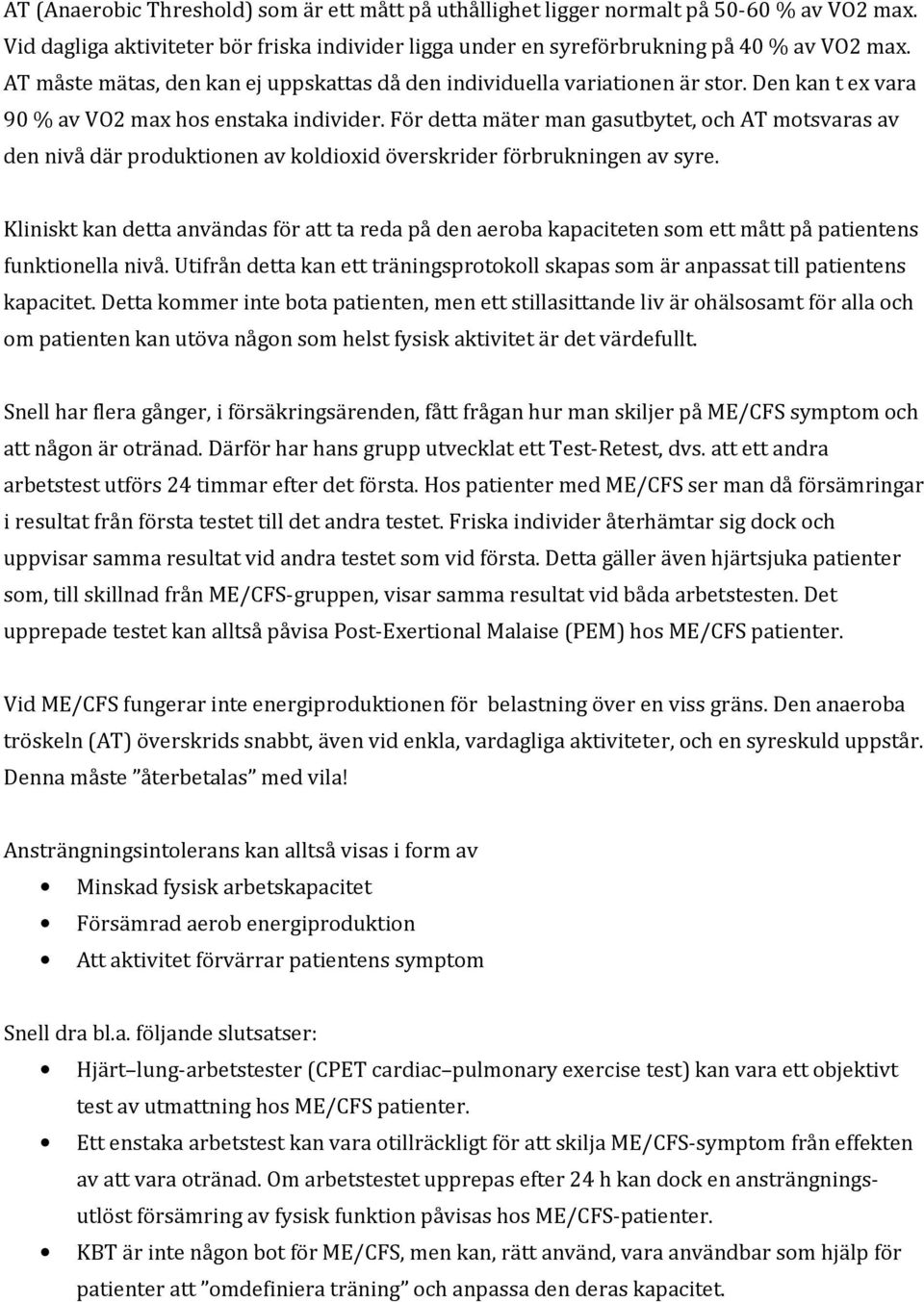 För detta mäter man gasutbytet, och AT motsvaras av den nivå där produktionen av koldioxid överskrider förbrukningen av syre.