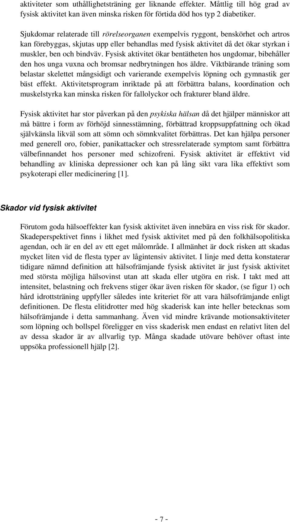Fysisk aktivitet ökar bentätheten hos ungdomar, bibehåller den hos unga vuxna och bromsar nedbrytningen hos äldre.