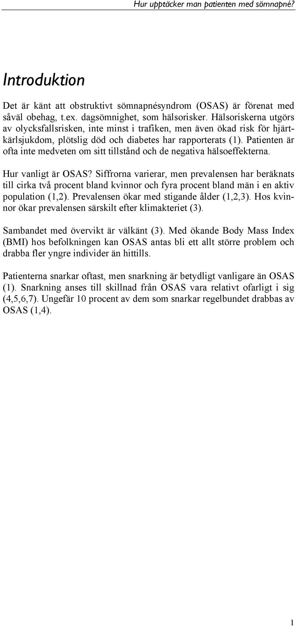 Patienten är ofta inte medveten om sitt tillstånd och de negativa hälsoeffekterna. Hur vanligt är OSAS?