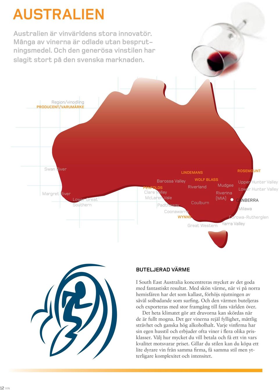 Region/vinodling PRODUCENT/VARUMÄRKE Swan River Margret River Lower Great Southern LINDEMANS Barossa Valley WOLF BLASS PENFOLDS