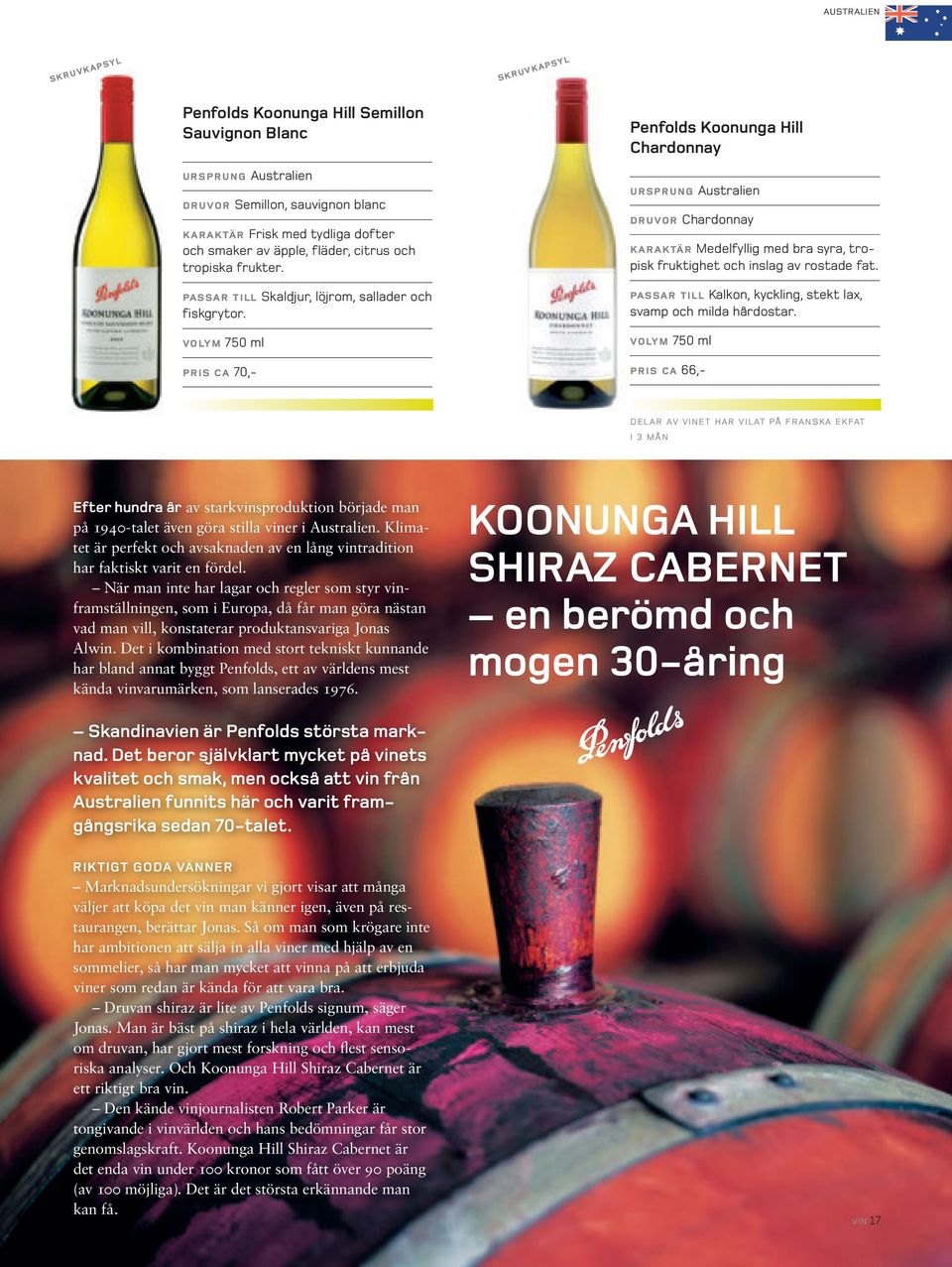 pris ca 70,- Penfolds Koonunga Hill Chardonnay ursprung druvor Chardonnay karaktär Medelfyllig med bra syra, tropisk fruktighet och inslag av rostade fat.