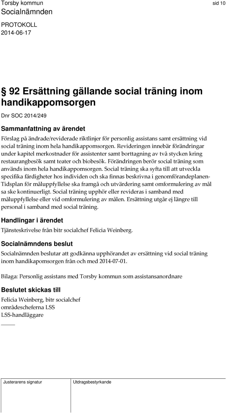 Förändringen berör social träning som används inom hela handikappomsorgen.