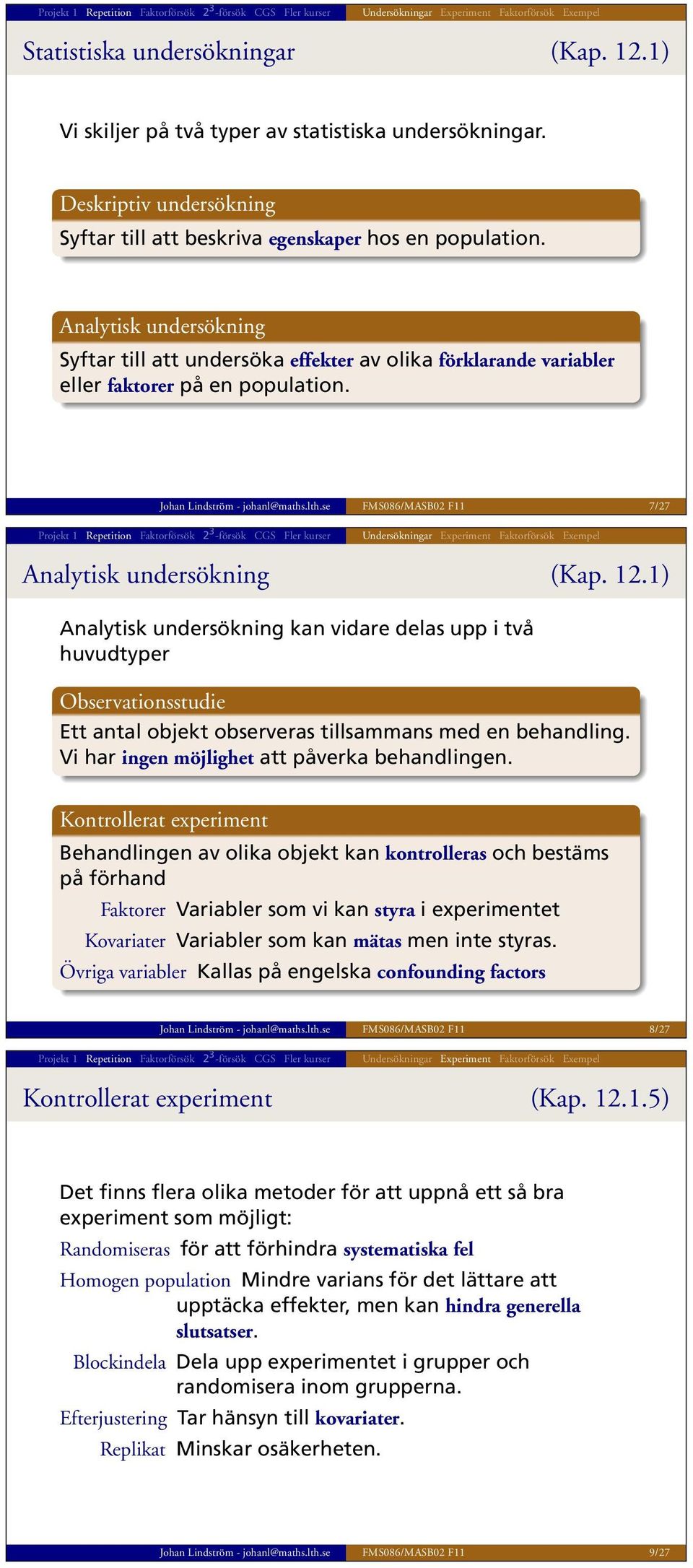 se FMS086/MASB02 F11 7/27 Undersökningar Experiment Analytisk undersökning (Kap. 12.