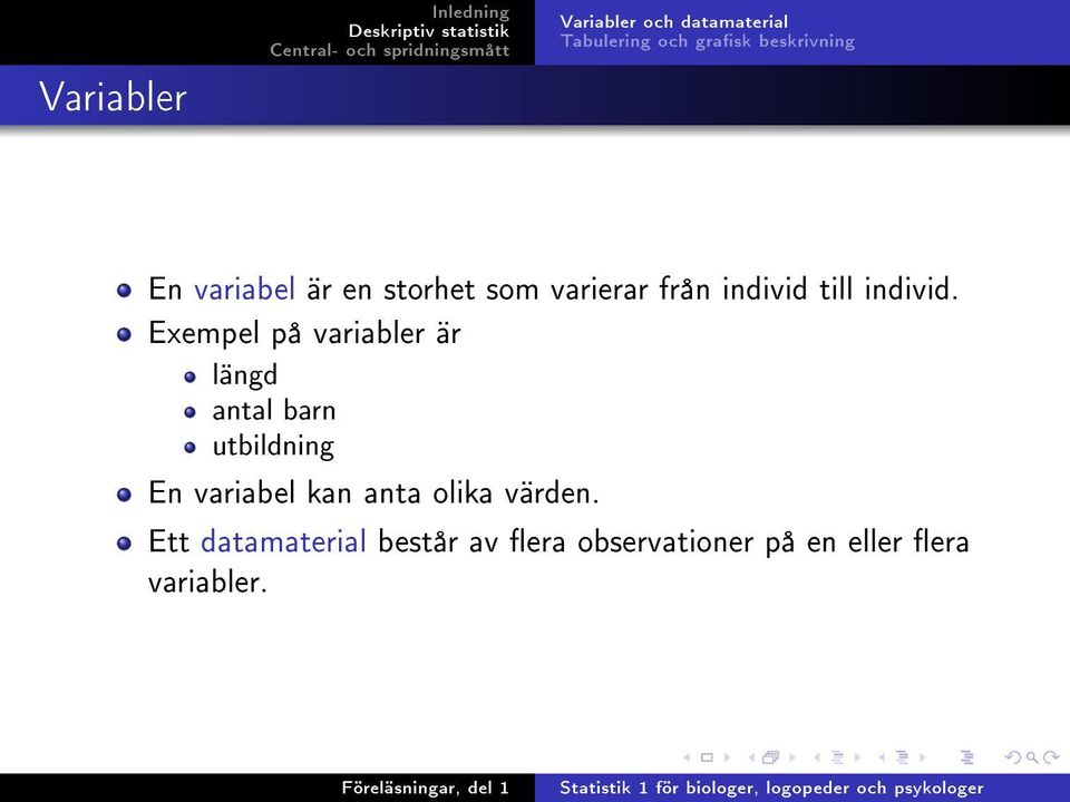Exempel på variabler är längd antal barn utbildning En