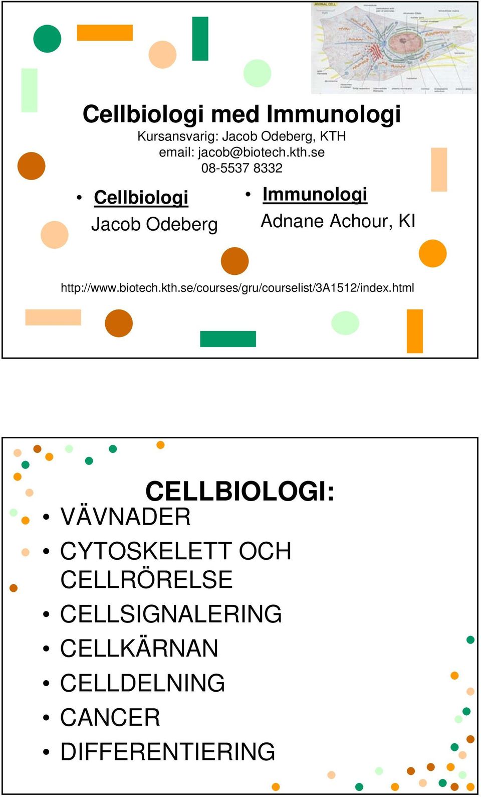 http://www.biotech.kth.se/courses/gru/courselist/3a1512/index.