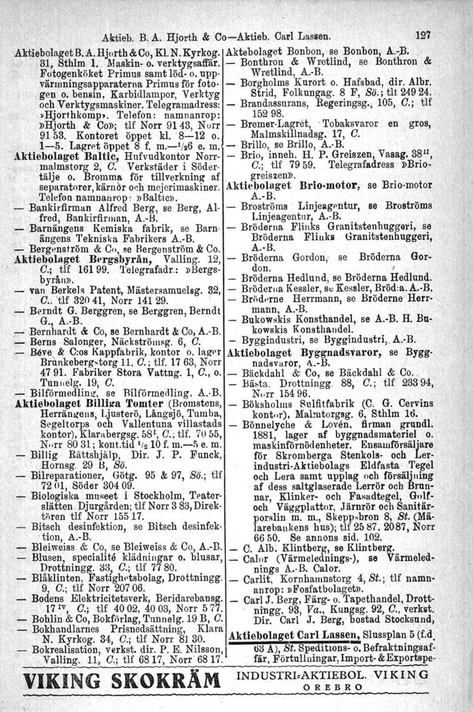 ; tlt 24924. och Verktygsmaskiner. Telegramadress: Brandassnrans, Begeringsg., 105, G.; tlf':»hjorthkomp», Telefon: namnanrop: 15298.»Hjorth & Co»: tlf Norr 9143, Nurr Bremer.