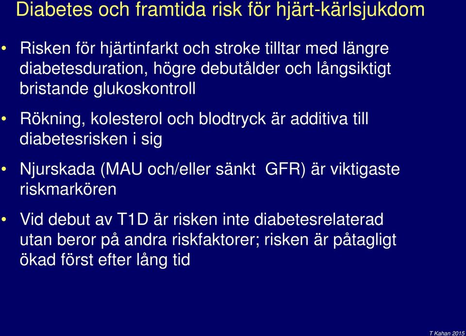 additiva till diabetesrisken i sig Njurskada (MAU och/eller sänkt GFR) är viktigaste riskmarkören Vid debut av