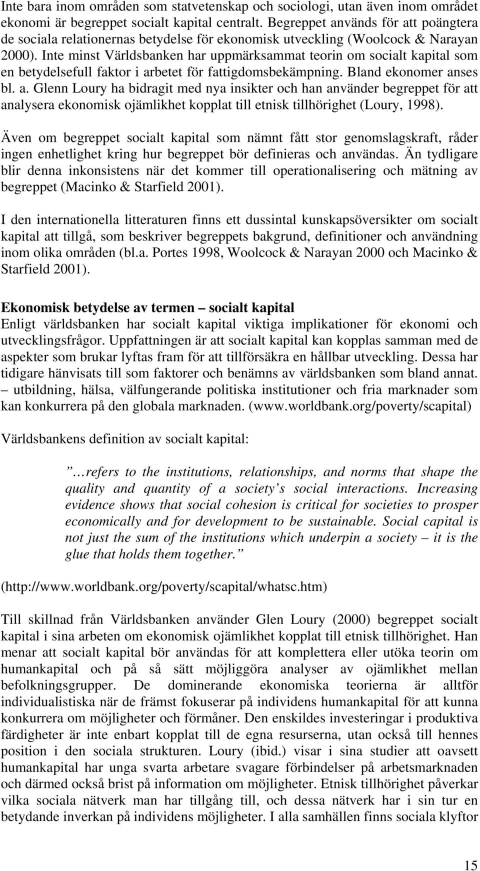 Inte minst Världsbanken har uppmärksammat teorin om socialt kapital som en betydelsefull faktor i ar