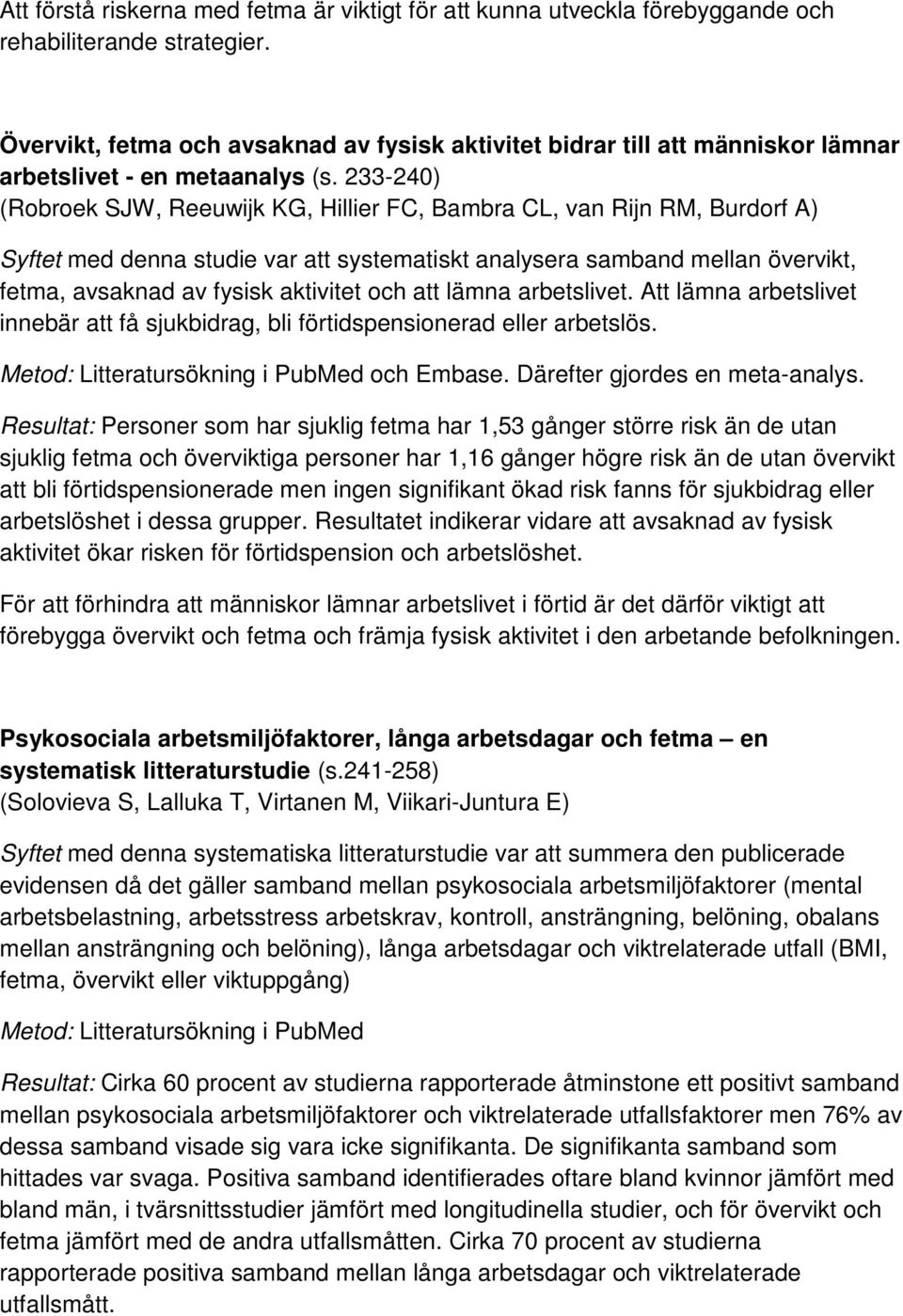 233-240) (Robroek SJW, Reeuwijk KG, Hillier FC, Bambra CL, van Rijn RM, Burdorf A) Syftet med denna studie var att systematiskt analysera samband mellan övervikt, fetma, avsaknad av fysisk aktivitet