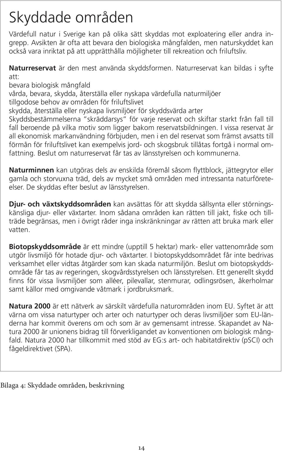 Naturreservat är den mest använda skyddsformen.