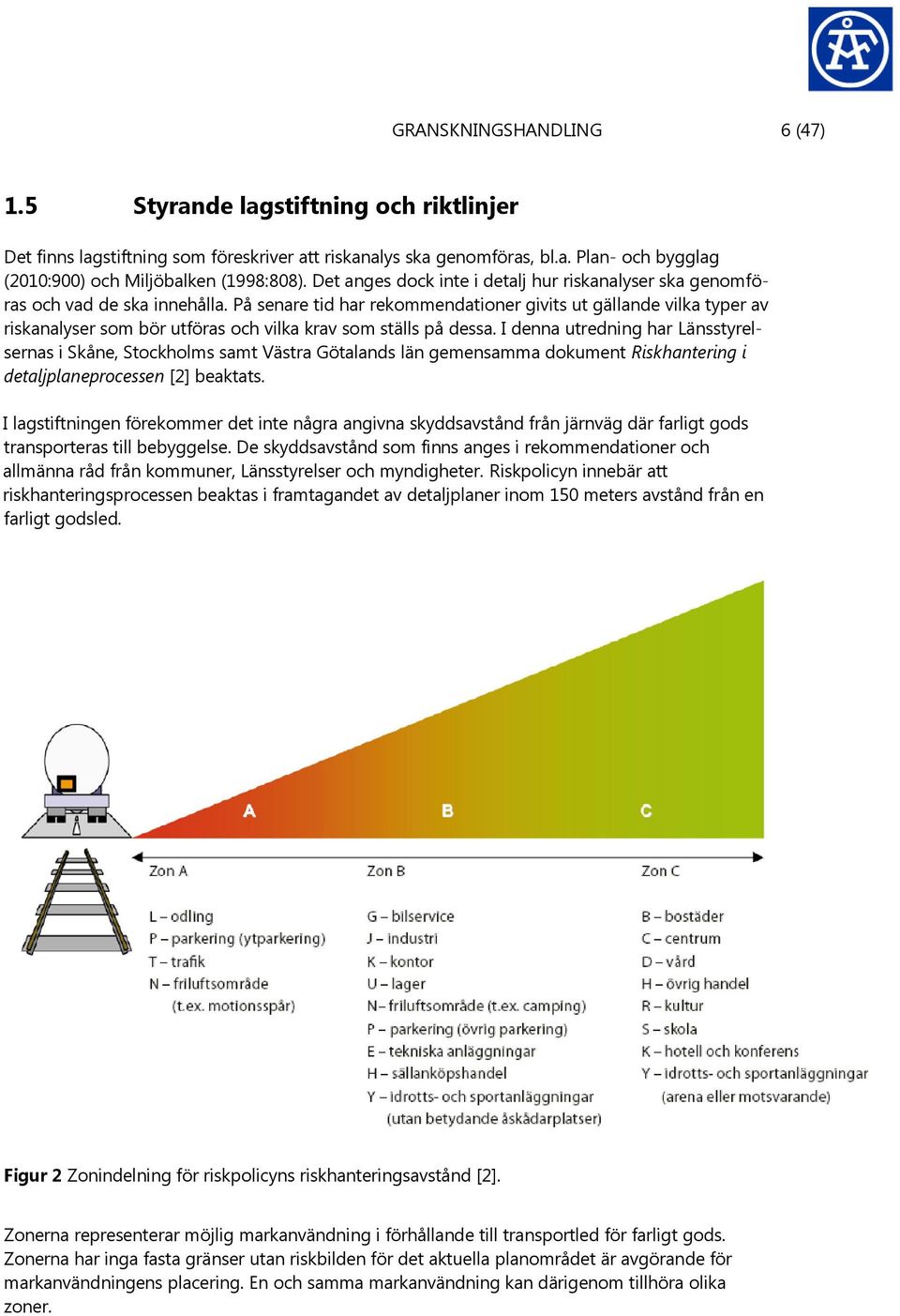 På senare tid har rekommendationer givits ut gällande vilka typer av riskanalyser som bör utföras och vilka krav som ställs på dessa.