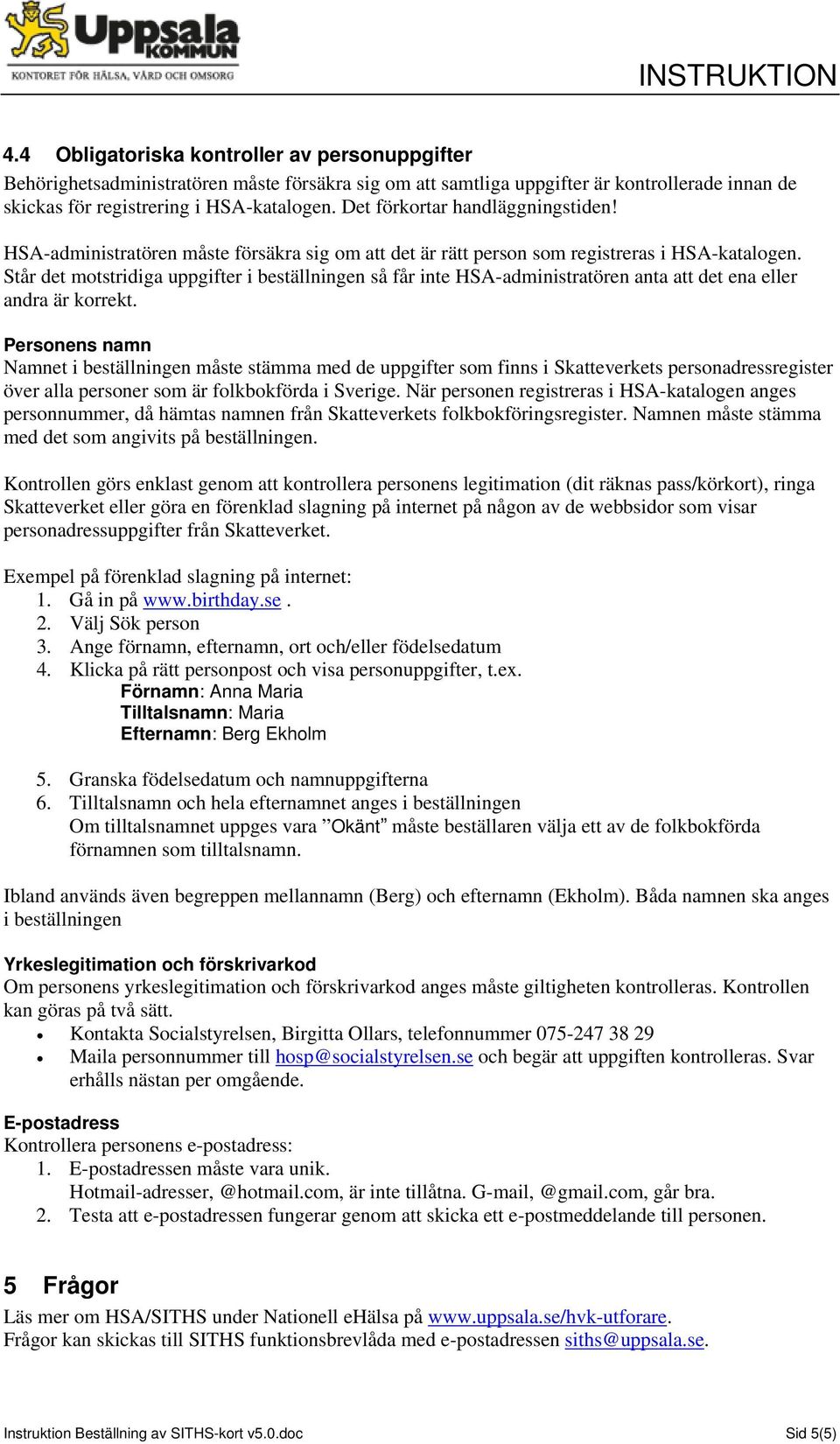 Står det motstridiga uppgifter i beställningen så får inte HSA-administratören anta att det ena eller andra är korrekt.