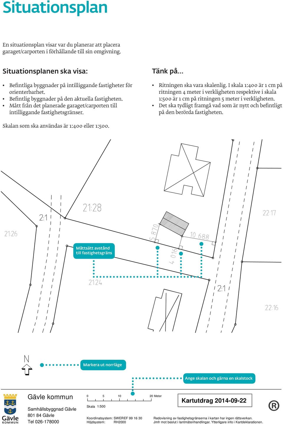 Mått från det planerade garaget/carporten till intilliggande fastighetsgränser. Tänk på Ritningen ska vara skalenlig.