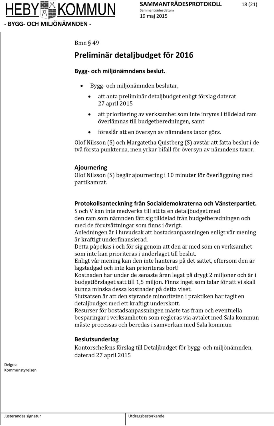 budgetberedningen, samt föreslår att en översyn av nämndens taxor görs.