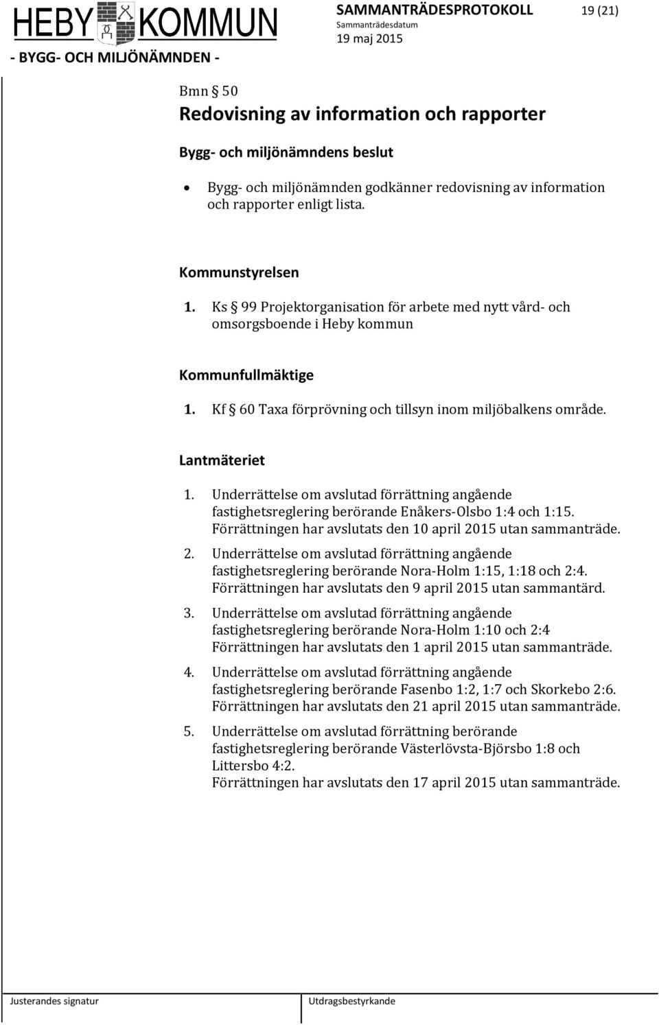 Underrättelse om avslutad förrättning angående fastighetsreglering berörande Enåkers-Olsbo 1:4 och 1:15. Förrättningen har avslutats den 10 april 20