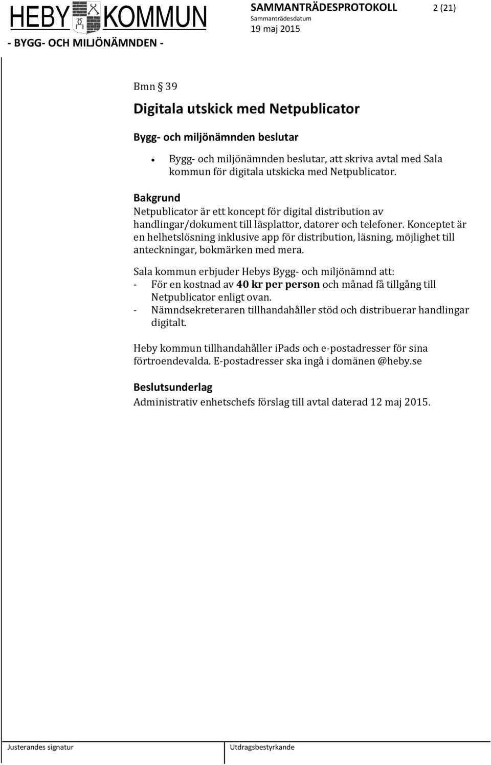 Konceptet är en helhetslösning inklusive app för distribution, läsning, möjlighet till anteckningar, bokmärken med mera.