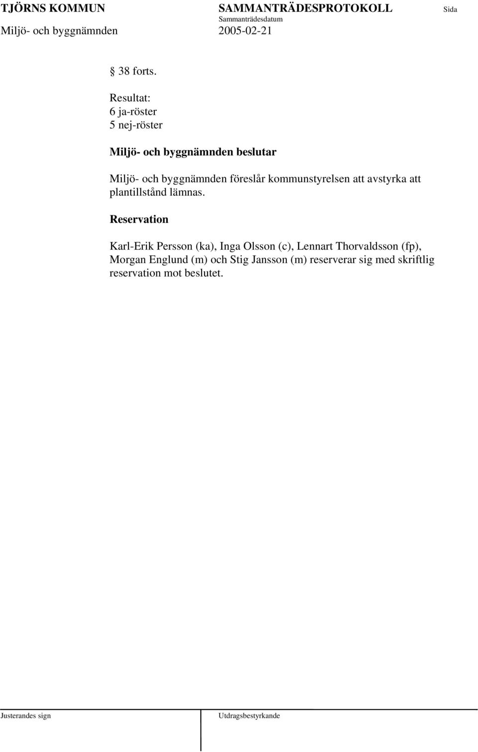 byggnämnden föreslår kommunstyrelsen att avstyrka att plantillstånd lämnas.