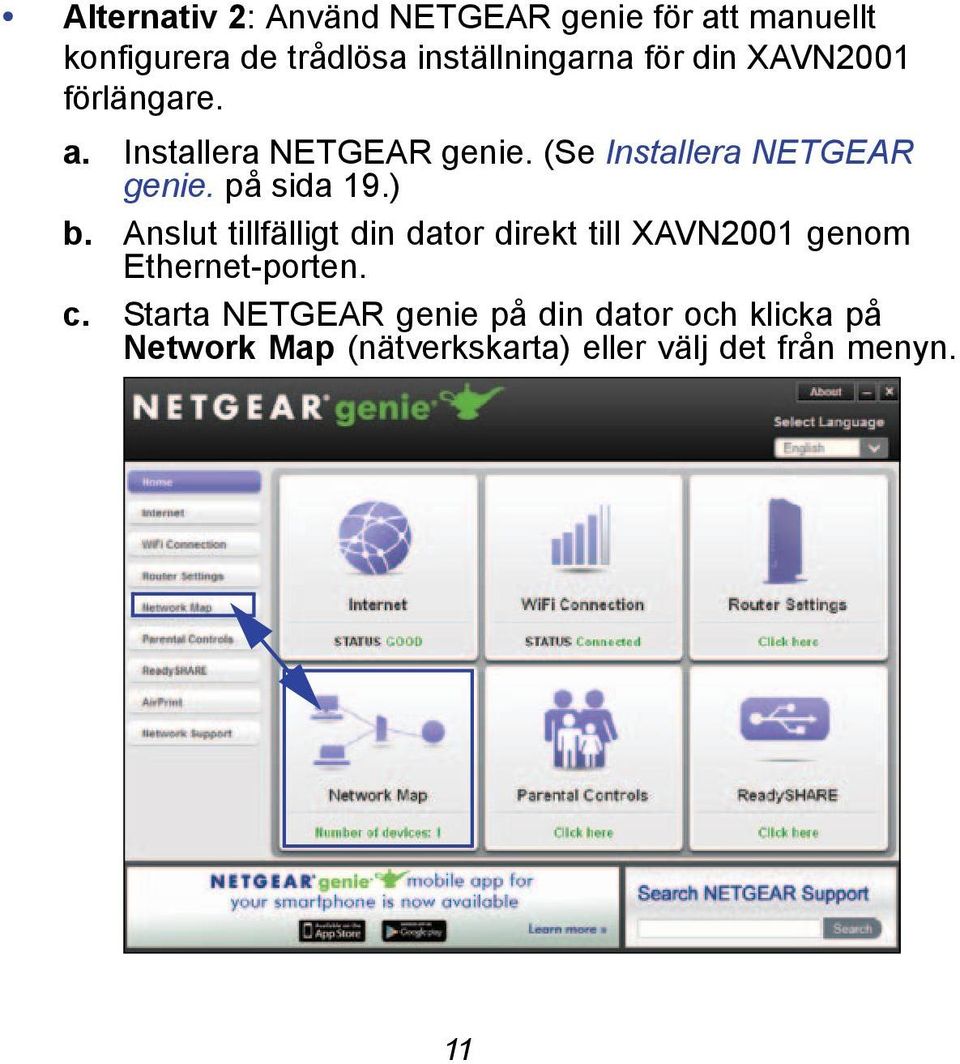 på sida 19.) b. Anslut tillfälligt din dator direkt till XAVN2001 genom Ethernet-porten. c.