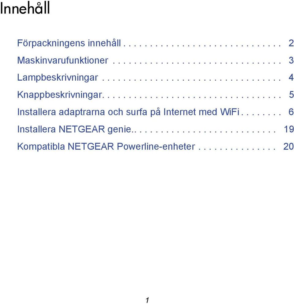 ................................. 5 Installera adaptrarna och surfa på Internet med WiFi.