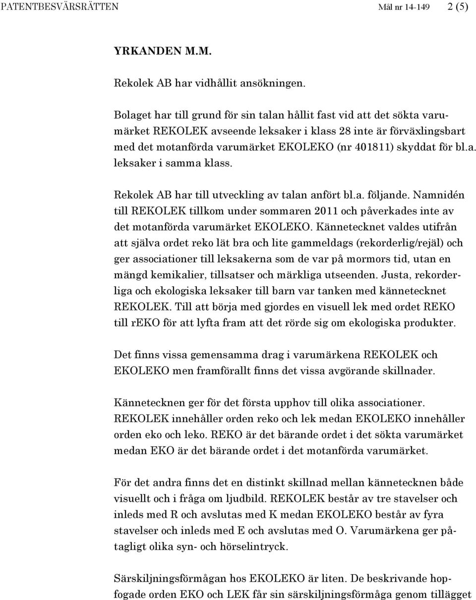 för bl.a. leksaker i samma klass. Rekolek AB har till utveckling av talan anfört bl.a. följande.