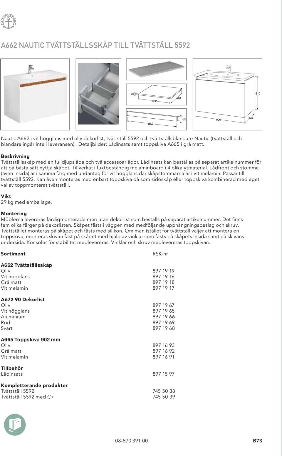 Lådinsats kan beställas på separat artikelnummer för att på bästa sätt nyttja skåpet. Tillverkat i fuktbeständig melaminboard i 4 olika ytmaterial.