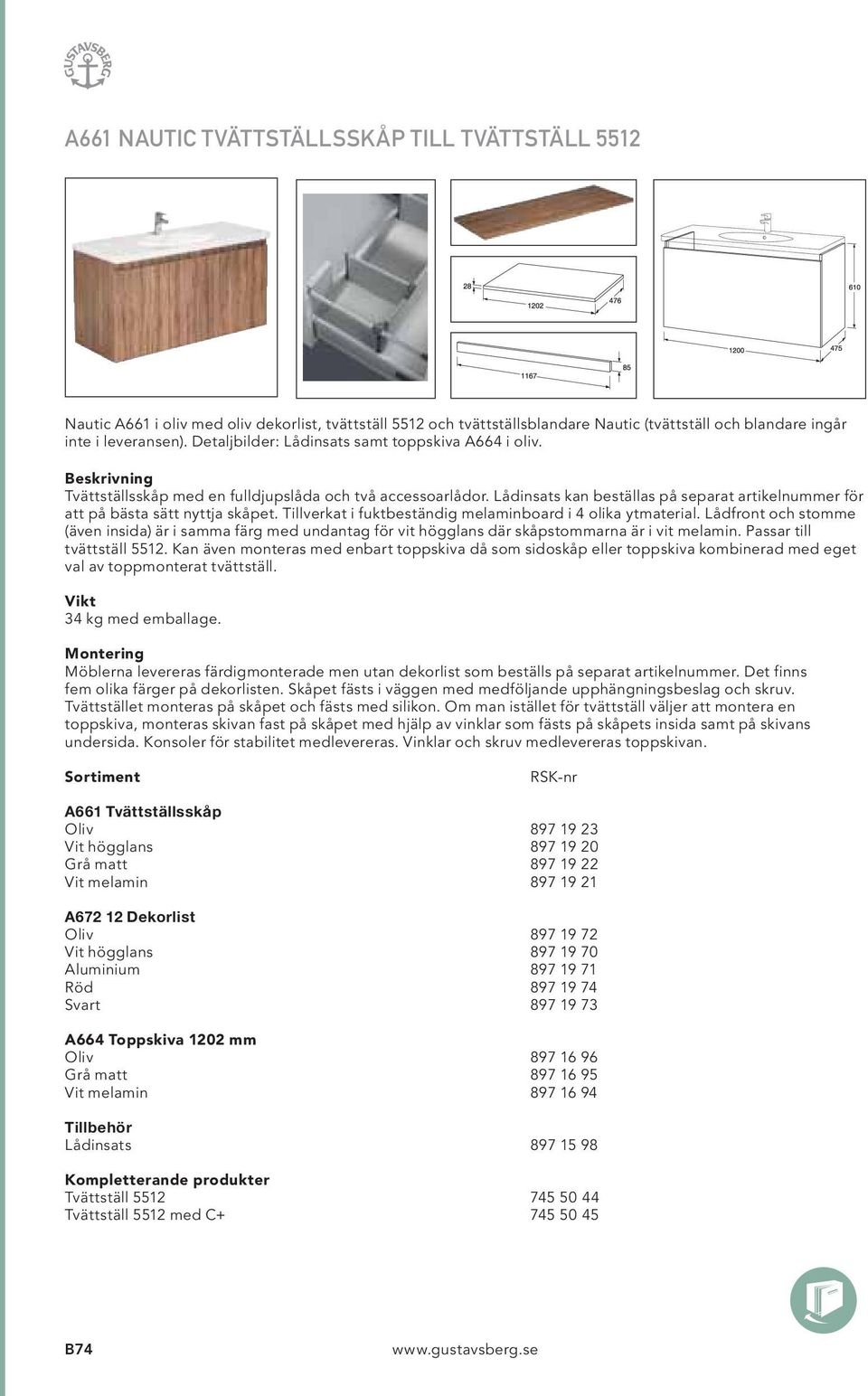 Tillverkat i fuktbeständig melaminboard i 4 olika ytmaterial. Lådfront och stomme (även insida) är i samma färg med undantag för vit högglans där skåpstommarna är i vit melamin.