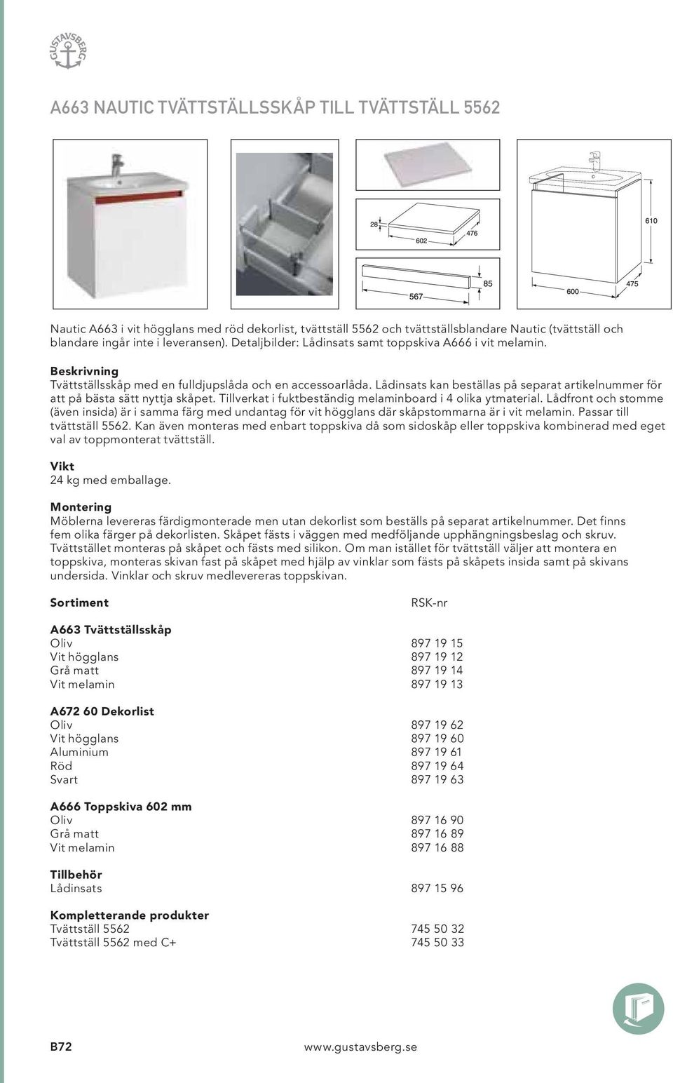 Lådinsats kan beställas på separat artikelnummer för att på bästa sätt nyttja skåpet. Tillverkat i fuktbeständig melaminboard i 4 olika ytmaterial.