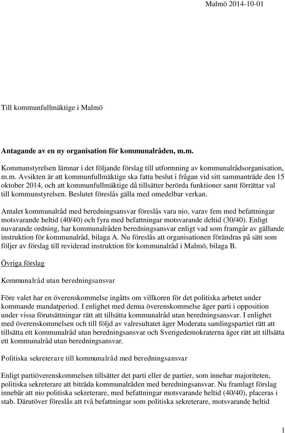 Antalet kommunalråd med beredningsansvar föreslås vara nio, varav fem med befningar motsvarande heltid (40/40) och fyra med befningar motsvarande deltid (30/40).