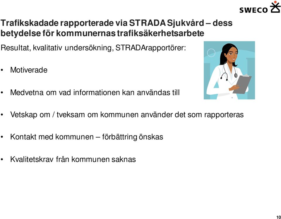 Vetskap om / tveksam om kommunen använder det som rapporteras