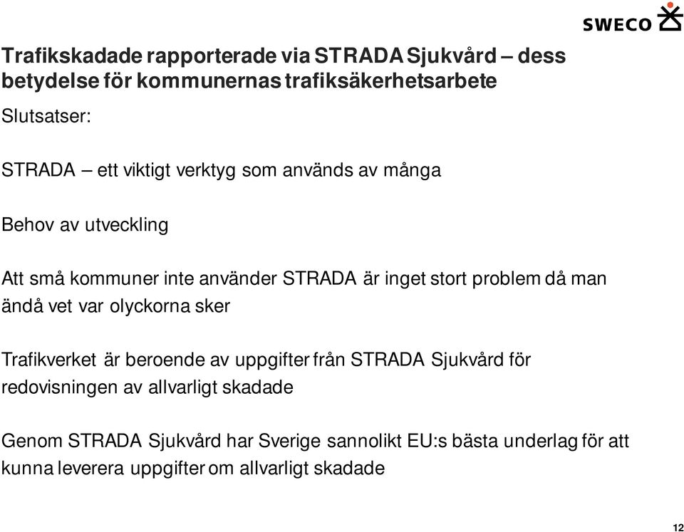 beroende av uppgifter från STRADA Sjukvård för redovisningen av allvarligt skadade Genom STRADA