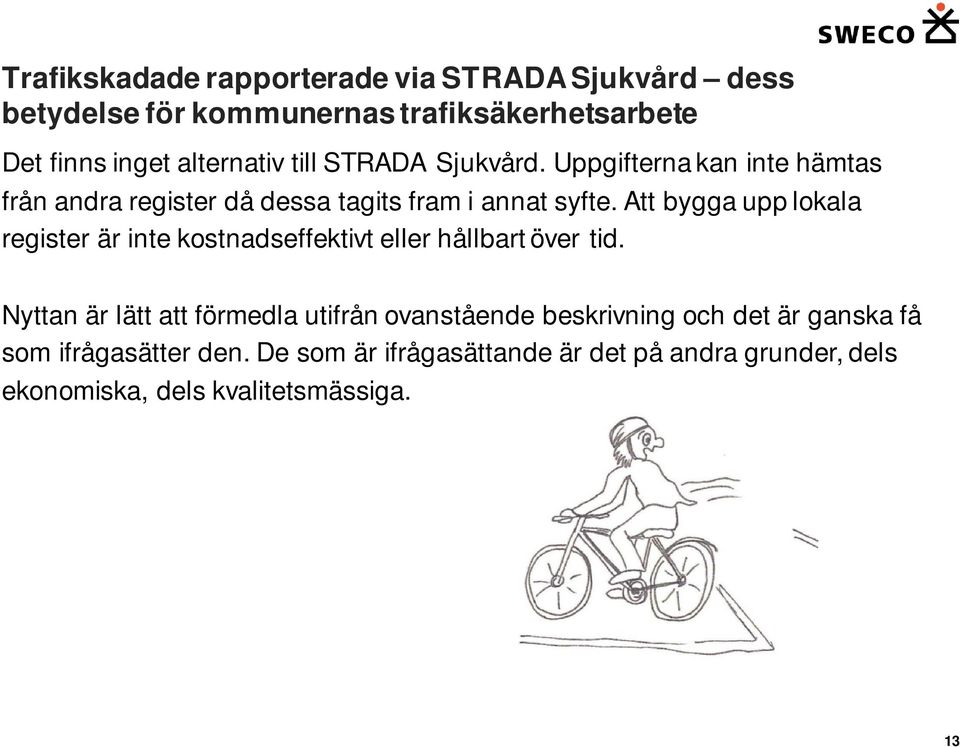 Att bygga upp lokala register är inte kostnadseffektivt eller hållbart över tid.