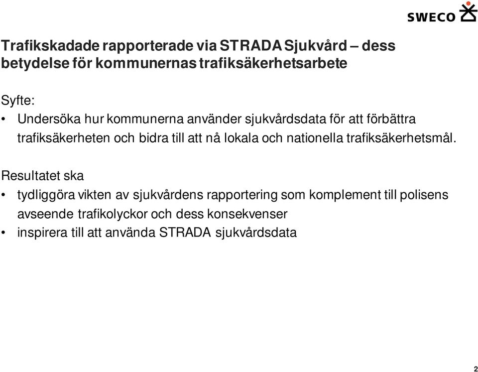 Resultatet ska tydliggöra vikten av sjukvårdens rapportering som komplement till