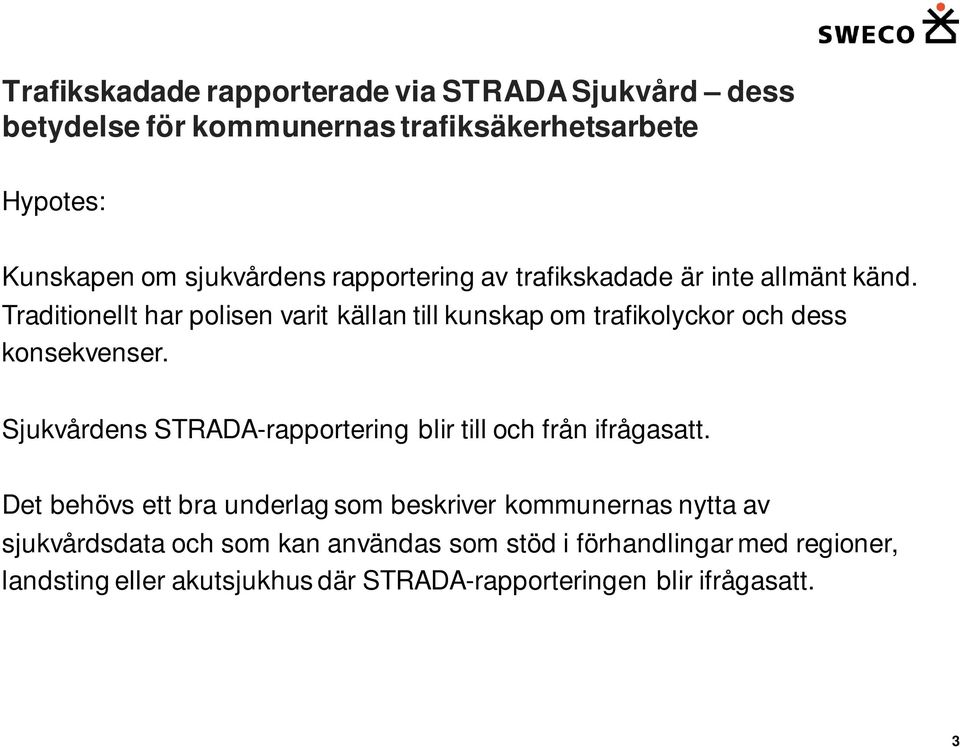 Sjukvårdens STRADA-rapportering blir till och från ifrågasatt.