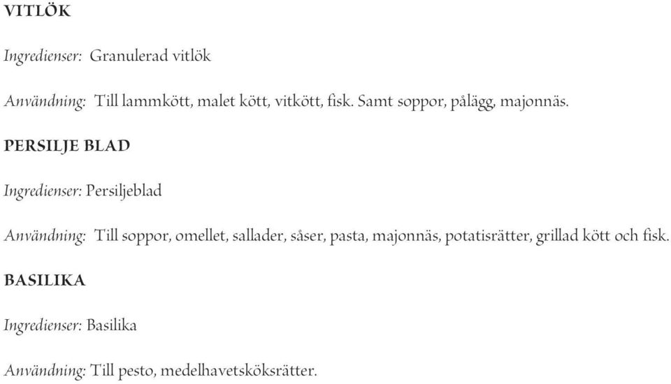 PERSILJE BLAD Ingredienser: Persiljeblad Användning: Till soppor, omellet, sallader,