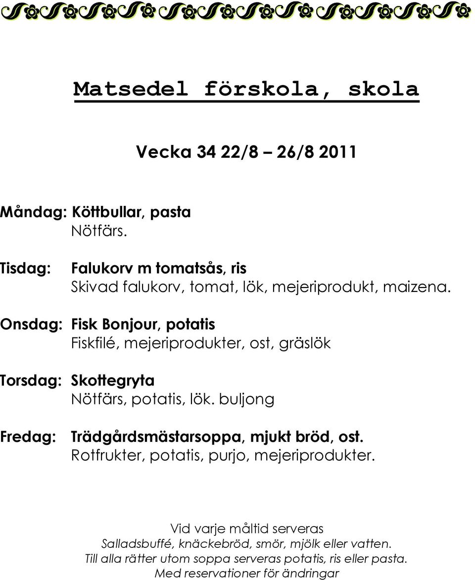 Onsdag: Fisk Bonjour, potatis Fiskfilé, mejeriprodukter, ost, gräslök Torsdag: