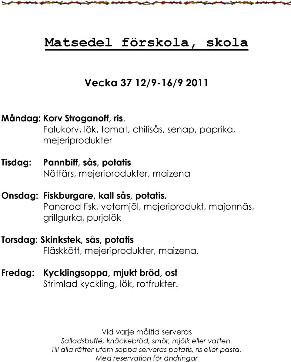 maizena Onsdag: Fiskburgare, kall sås, potatis.