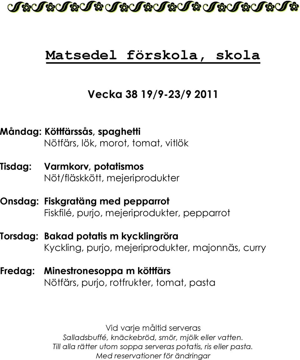 purjo, mejeriprodukter, pepparrot Torsdag: Bakad potatis m kycklingröra Kyckling, purjo,