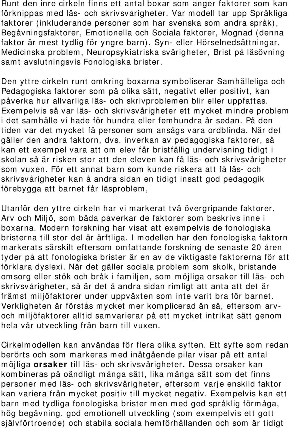 barn), Syn- eller Hörselnedsättningar, Medicinska problem, Neuropsykiatriska svårigheter, Brist på läsövning samt avslutningsvis Fonologiska brister.