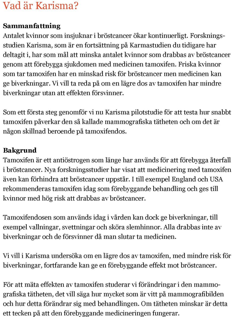 medicinen tamoxifen. Friska kvinnor som tar tamoxifen har en minskad risk för bröstcancer men medicinen kan ge biverkningar.