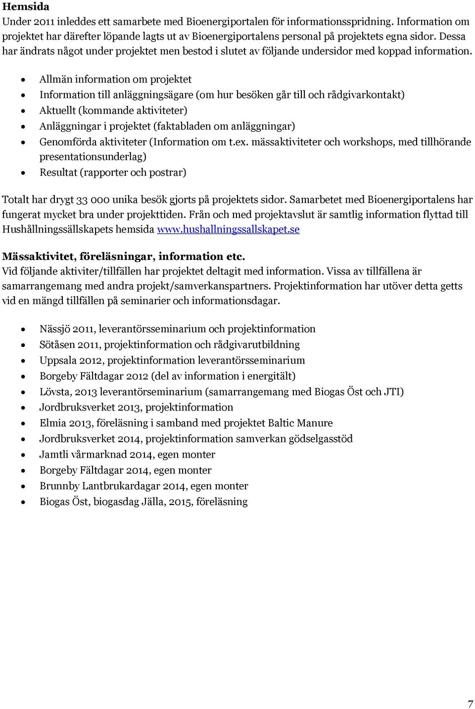 Dessa har ändrats något under projektet men bestod i slutet av följande undersidor med koppad information.