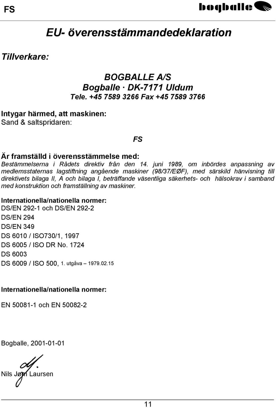 juni 1989, om inbördes anpassning av medlemsstaternas lagstiftning angående maskiner (98/37/EØF), med särskild hänvisning till direktivets bilaga II, A och bilaga I, beträffande väsentliga säkerhets-
