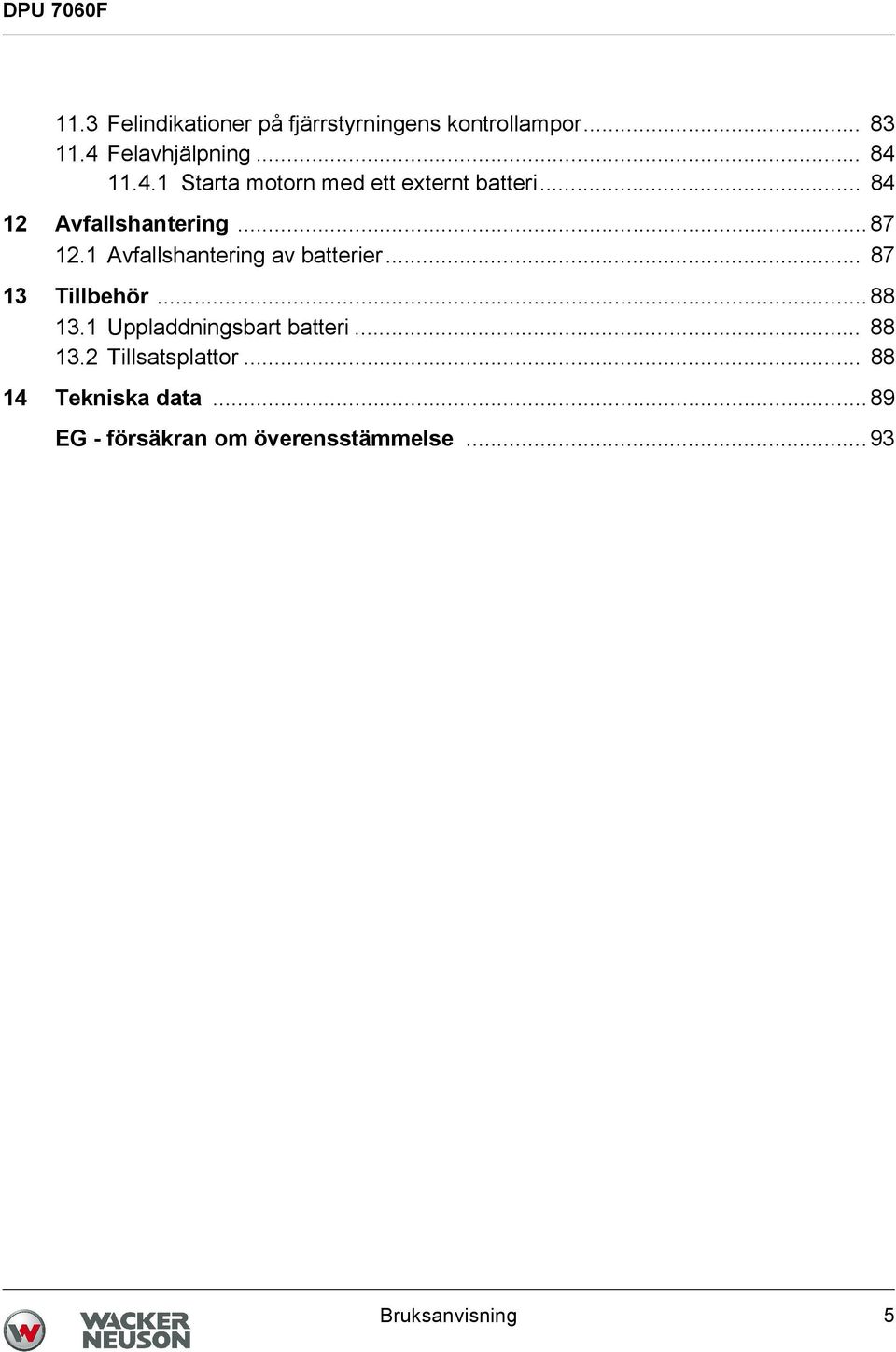 1 Avfallshantering av batterier... 87 13 Tillbehör... 88 13.1 Uppladdningsbart batteri... 88 13.2 Tillsatsplattor.