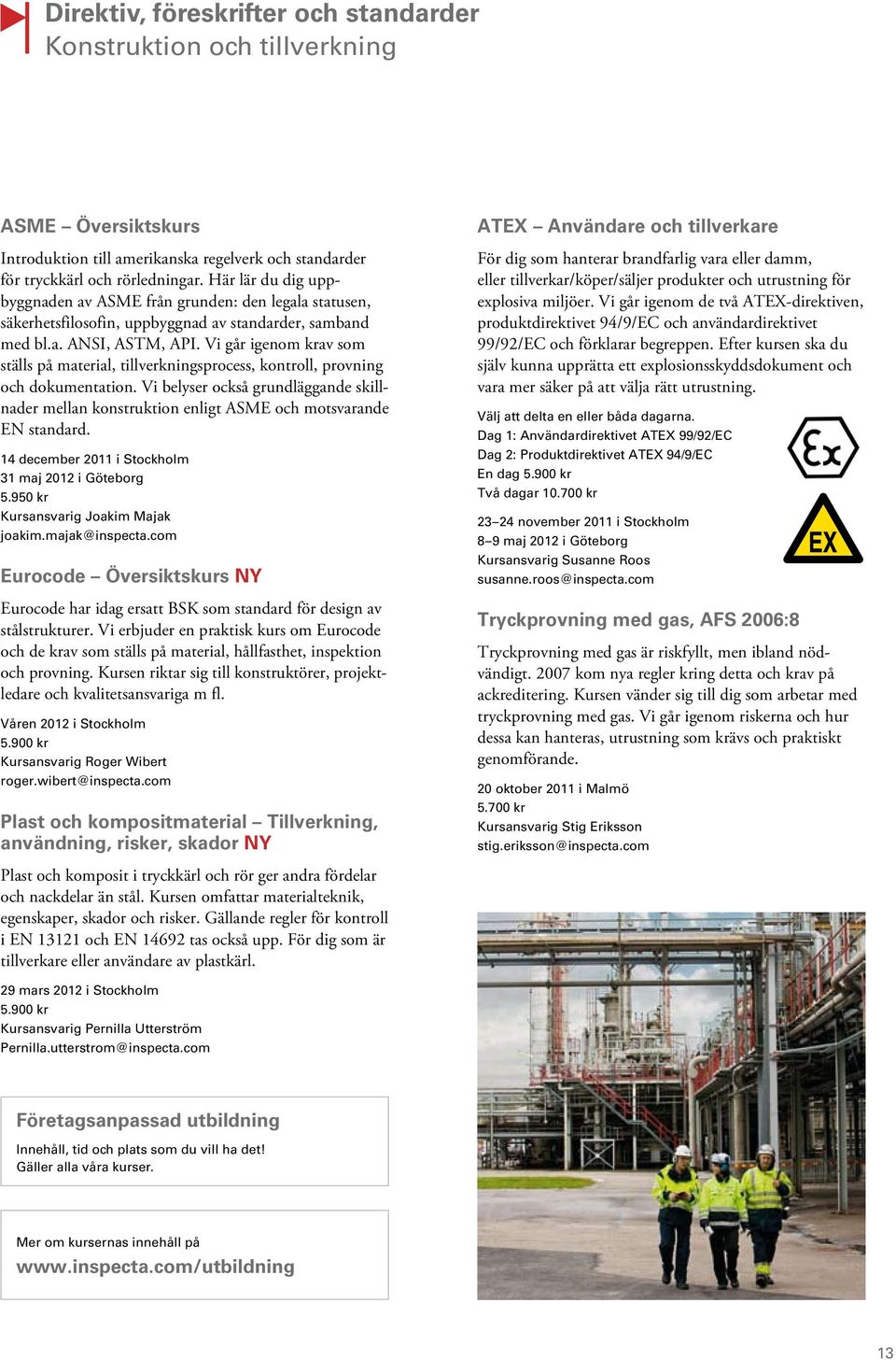 Vi går igenom krav som ställs på material, tillverkningsprocess, kontroll, provning och dokumentation.