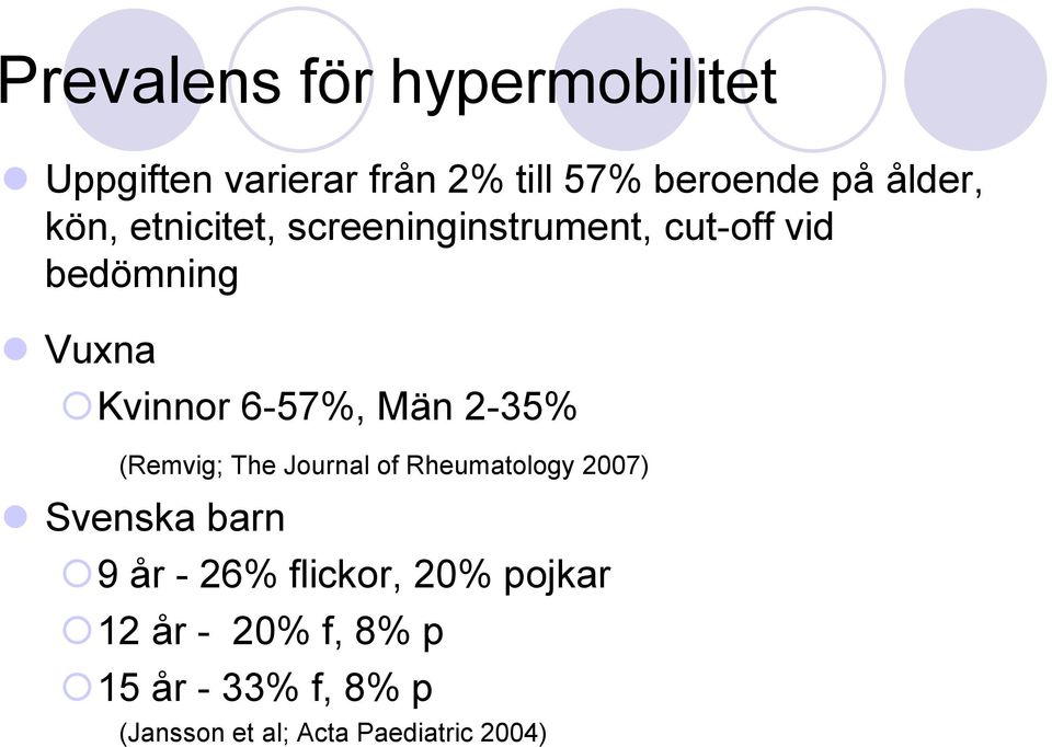 2-35% (Remvig; The Journal of Rheumatology 2007) Svenska barn 9 år - 26% flickor,