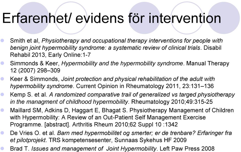 Manual Therapy 12 (2007) 298 309 Keer & Simmonds, Joint protection and physical rehabilitation of the adult with hypermobility syndrome. Current Opinion in Rheumatology 2011, 23:131 136 Kemp S. et al.