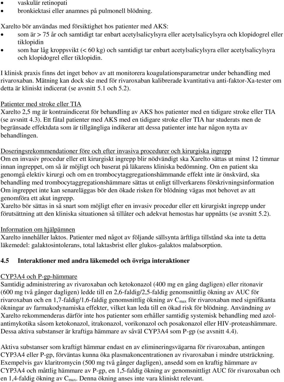 (< 60 kg) och samtidigt tar enbart acetylsalicylsyra eller acetylsalicylsyra och klopidogrel eller tiklopidin.