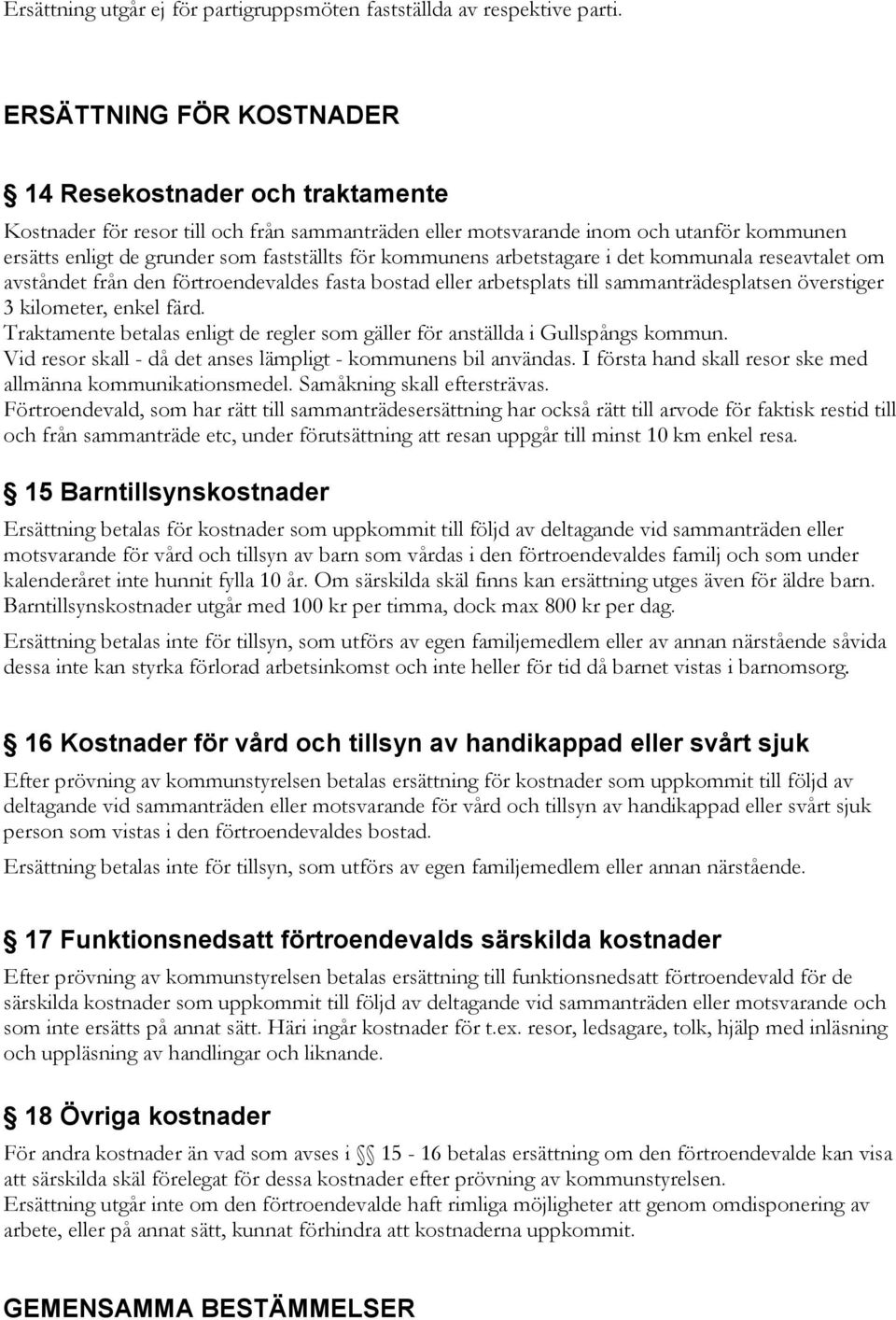 kommunens arbetstagare i det kommunala reseavtalet om avståndet från den förtroendevaldes fasta bostad eller arbetsplats till sammanträdesplatsen överstiger 3 kilometer, enkel färd.