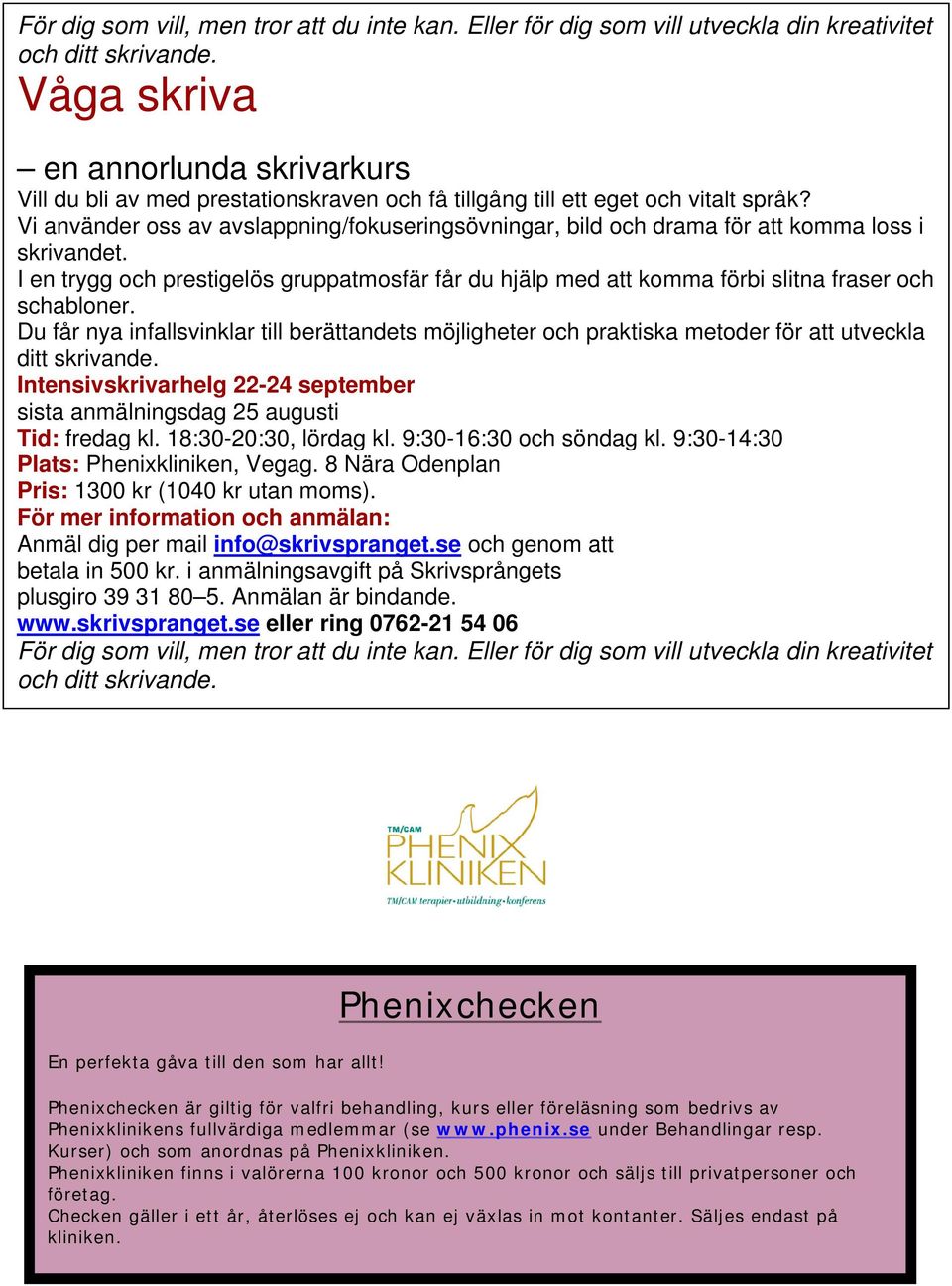 Vi använder oss av avslappning/fokuseringsövningar, bild och drama för att komma loss i skrivandet.