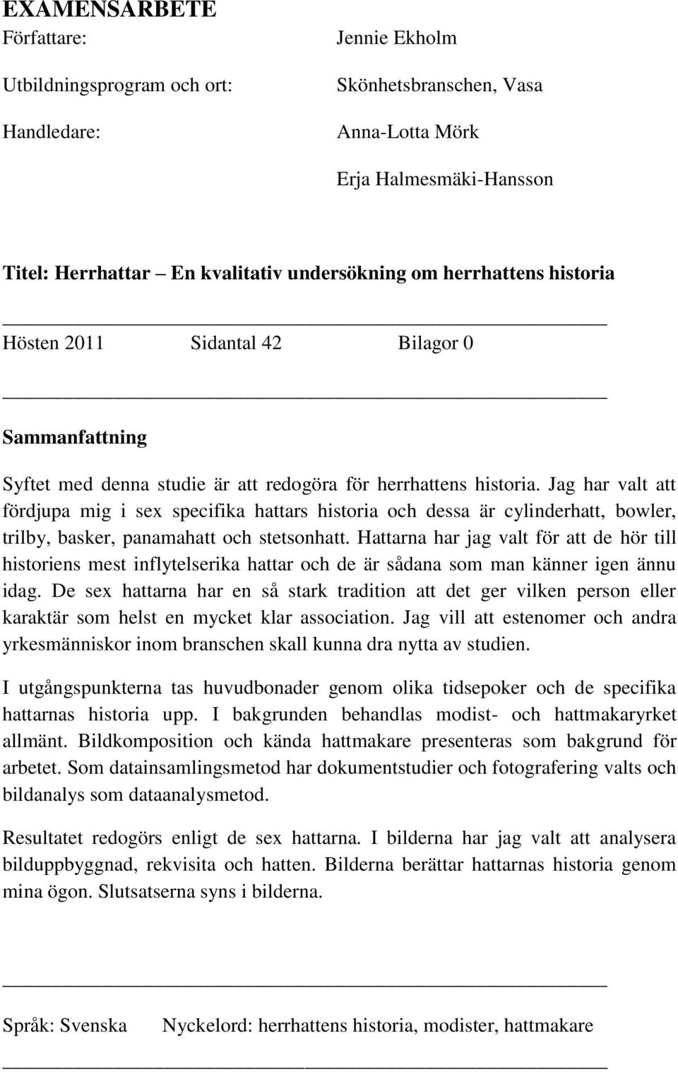 EXAMENSARBETE. Erja Halmesmäki-Hansson. Titel: Herrhattar En kvalitativ  undersökning om herrhattens historia. Hösten 2011 Sidantal 42 Bilagor 0 -  PDF Gratis nedladdning