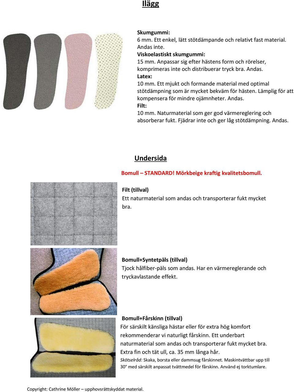 Ett mjukt och formande material med optimal stötdämpning som är mycket bekväm för hästen. Lämplig för att kompensera för mindre ojämnheter. Andas. Filt: 10 mm.